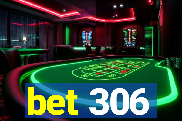 bet 306